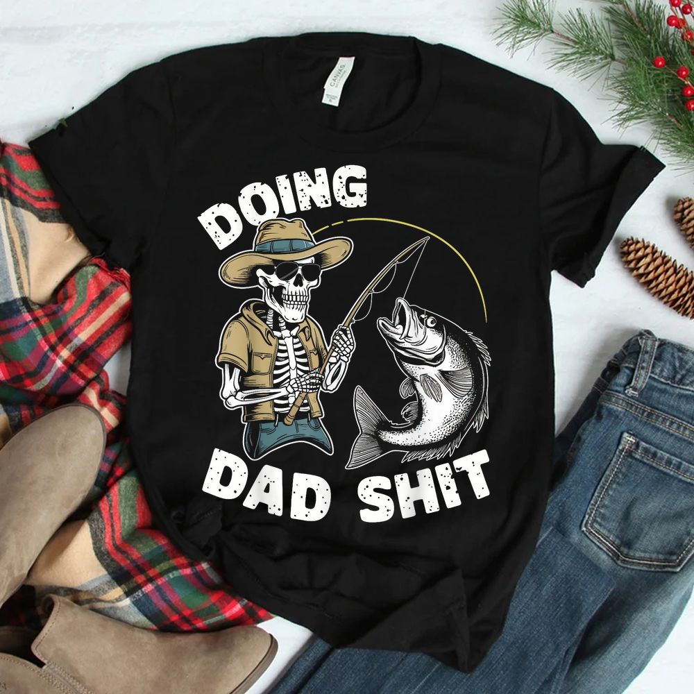 Doing Dad Shit Funny Skeleton Fishing Dad Shirt