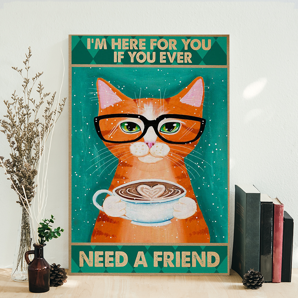 If You Ever Need A Friend Cat Poster